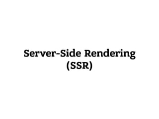 Server-Side Rendering 
(SSR)
 