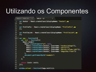 Utilizando os Componentes
 