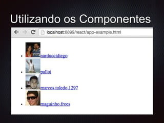 Utilizando os Componentes
 