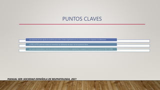 PUNTOS CLAVES
Los reactantes de fase aguda son proteínas que sufren cambios significativos en sus concentraciones en respuesta a la inflamación.
La VSG y la PCR continúan siendo los marcadores de inflamación de mayor uso en la practica clínica.
Los nuevos biomarcadores, entre los que destacan la procalcitonina y la calprotectina, completan la información que aportan la VSG Y LA PCR.
MANUAL SER: SOCIEDAD ESPAÑOLA DE REUMATOLOGIA, 2021
 