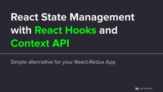 React State Management
with React Hooks and
Context API
Simple alternative for your React-Redux App
Jan Ranostaj
 