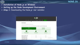 3/7/2022 15
 Installation of Node.js on Windows
 Setting up the Node Development Environment
 Step-1: Downloading the Node.js ‘.msi’ installer.
 