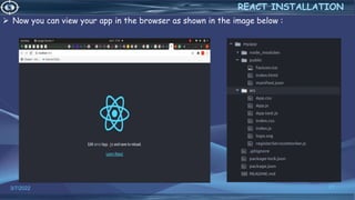 Now you can view your app in the browser as shown in the image below :
3/7/2022 21
REACT INSTALLATION
 