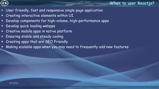  User friendly, fast and responsive single page application
 Creating interactive elements within UI
 Develop components for high-volume, high-performance apps
 Develop quick loading webpps
 Creative mobile apps in native platform
 Ensuring stable and steady coding
 Creating apps that are SEO Friendly
 Making scalable apps when you may need to frequently add new features
3/7/2022 8
 