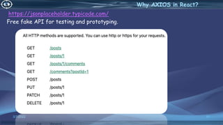 3/7/2022 91
Why AXIOS in React?
https://jsonplaceholder.typicode.com/
Free fake API for testing and prototyping.
 