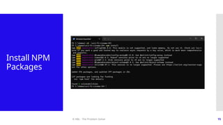 © ABL - The Problem Solver 15
Install NPM
Packages
 