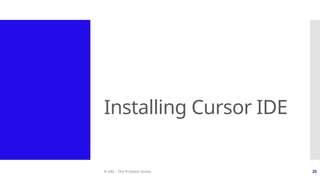 © ABL - The Problem Solver 25
Installing Cursor IDE
 