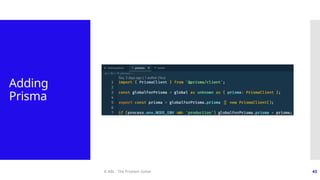 © ABL - The Problem Solver 43
Adding
Prisma
 
