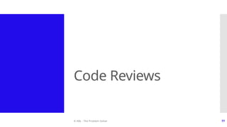 © ABL - The Problem Solver 77
Code Reviews
 