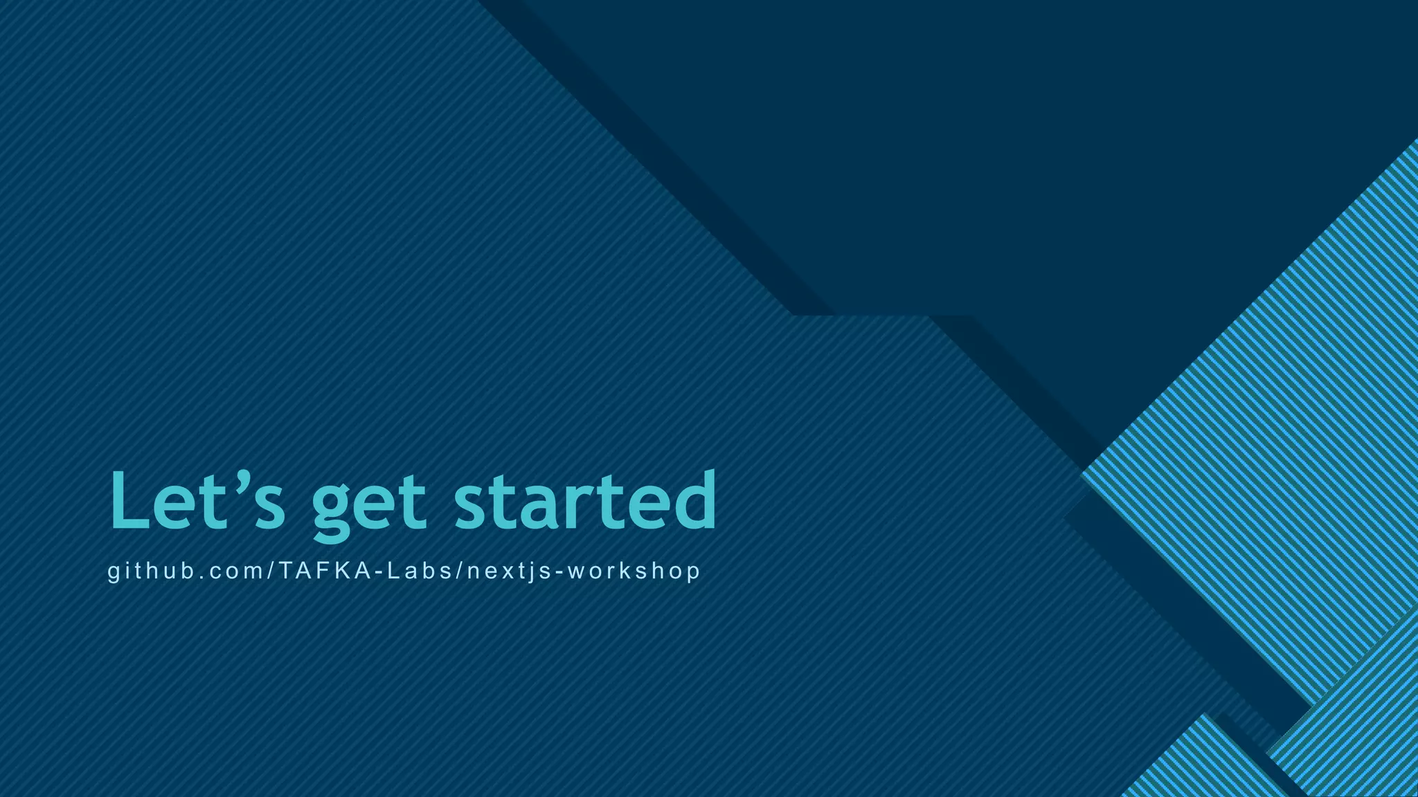 Click to edit Master title style
11
Let’s get started
g i t h u b . c o m / TA F K A - L a b s / n e x t j s - w o r k s h o p
 