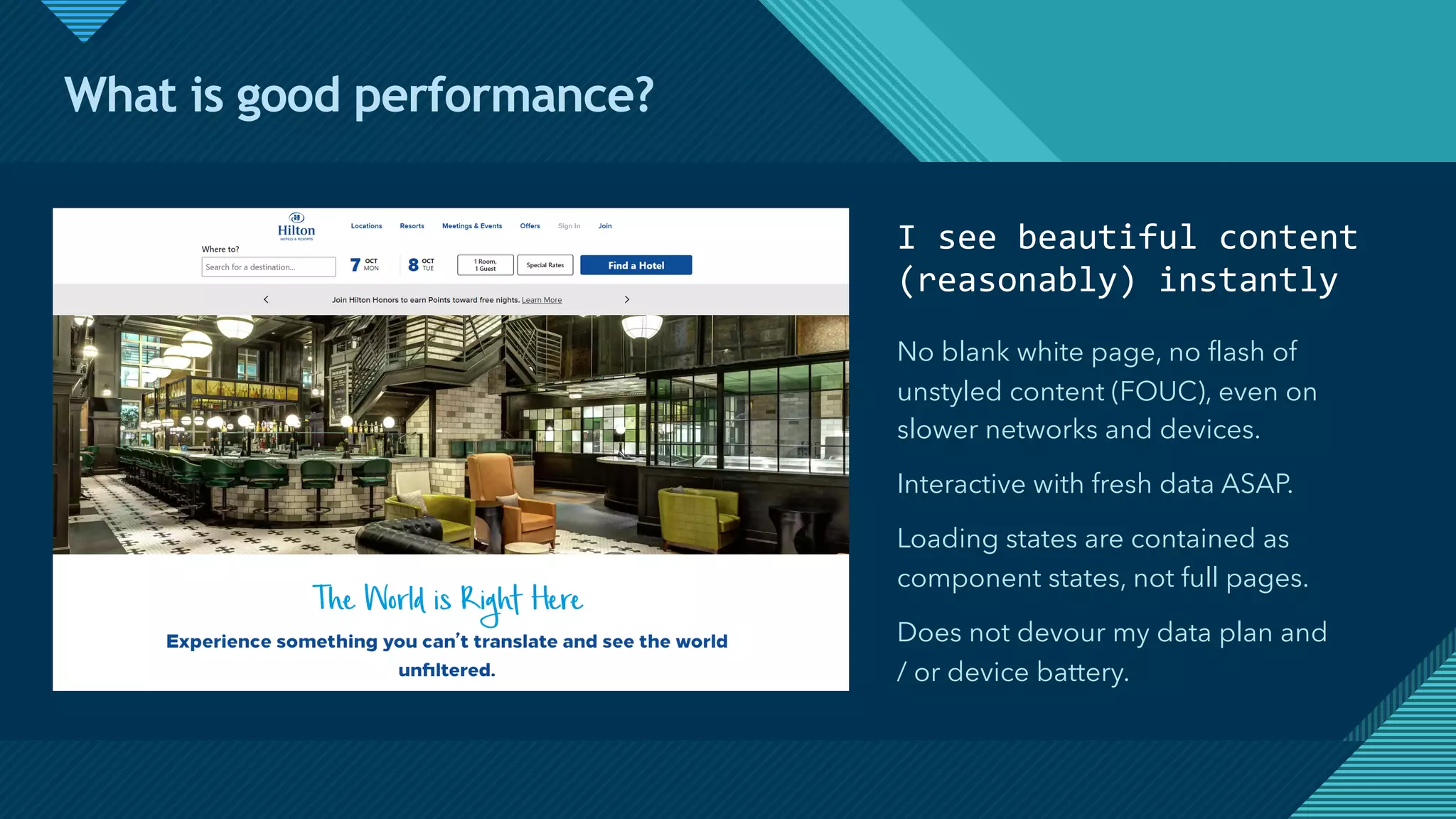 Click to edit Master title style
4
What is good performance?
I see beautiful content
(reasonably) instantly
No blank white page, no flash of
unstyled content (FOUC), even on
slower networks and devices.
Interactive with fresh data ASAP.
Loading states are contained as
component states, not full pages.
Does not devour my data plan and
/ or device battery.
 