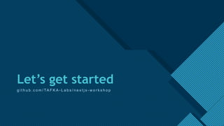 Click to edit Master title style
11
Let’s get started
g i t h u b . c o m / TA F K A - L a b s / n e x t j s - w o r k s h o p
 