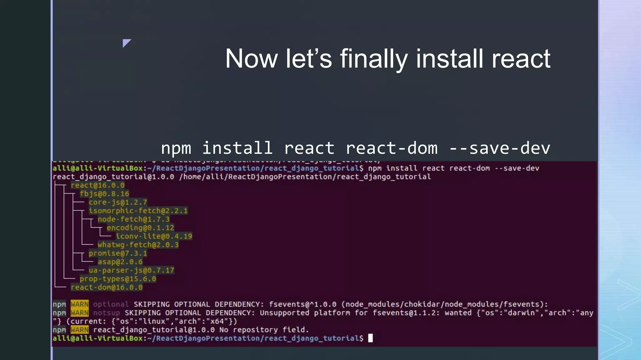z Now let’s finally install react npm install react react-dom --save-dev 