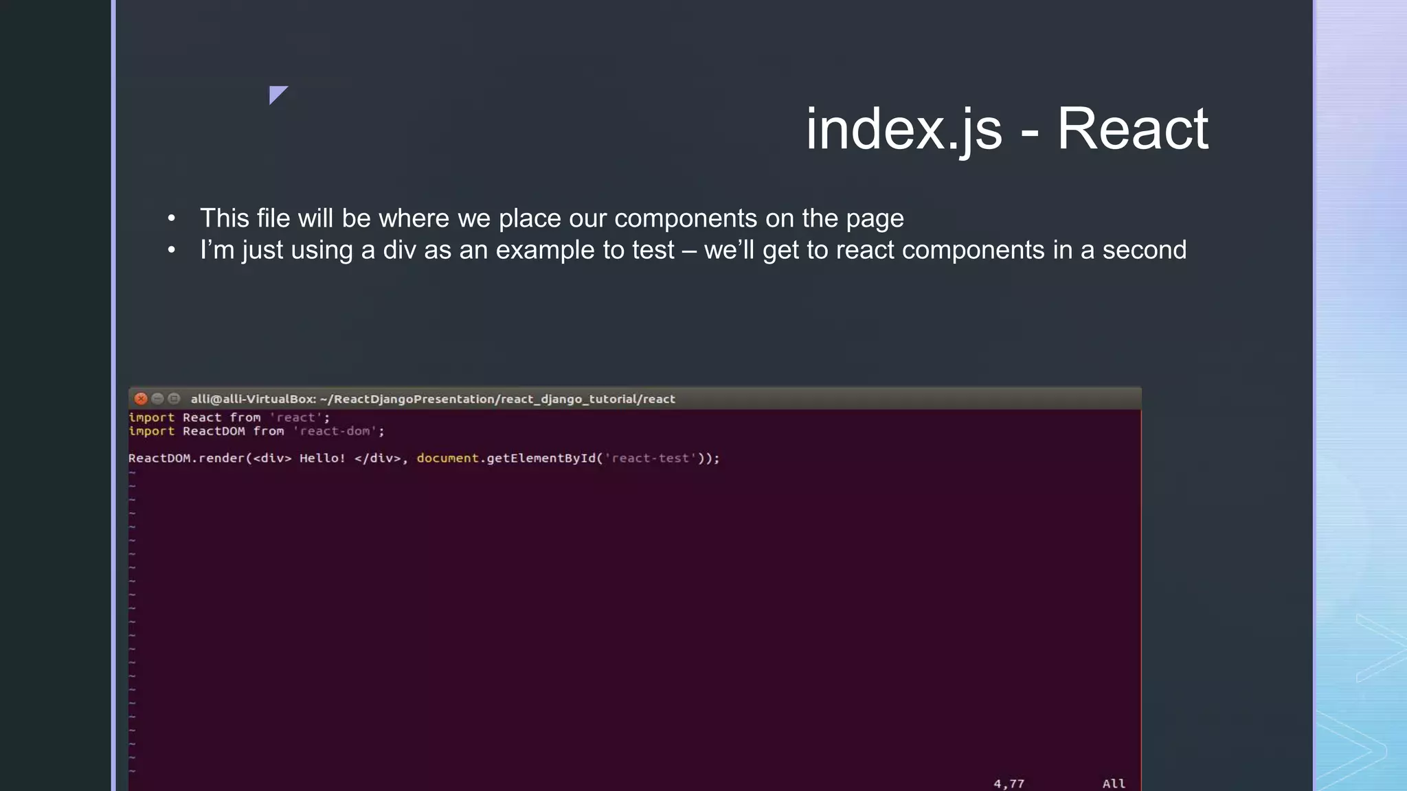 z index.js - React • This file will be where we place our components on the page • I’m just using a div as an example to test – we’ll get to react components in a second 