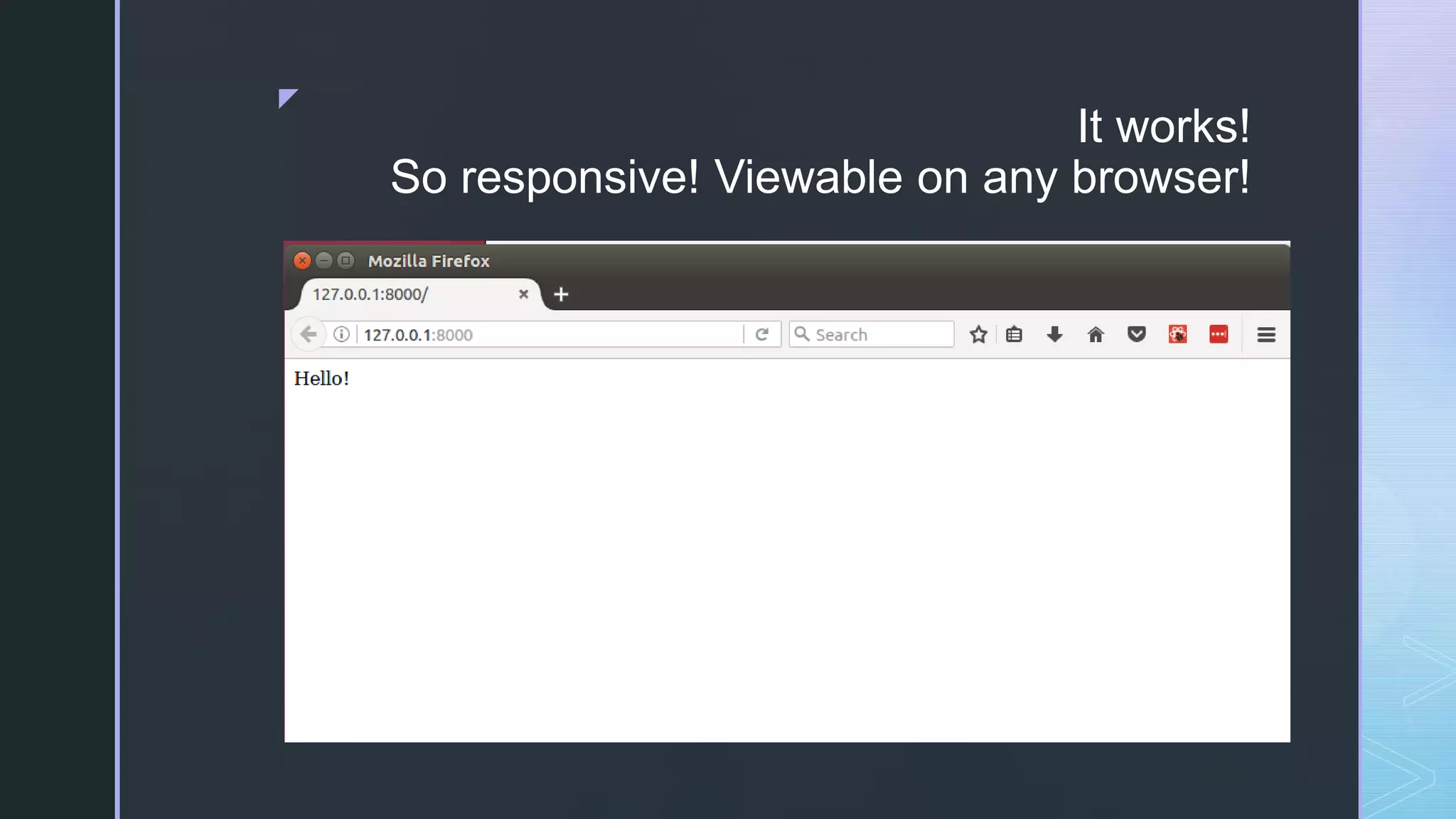 z It works! So responsive! Viewable on any browser! 