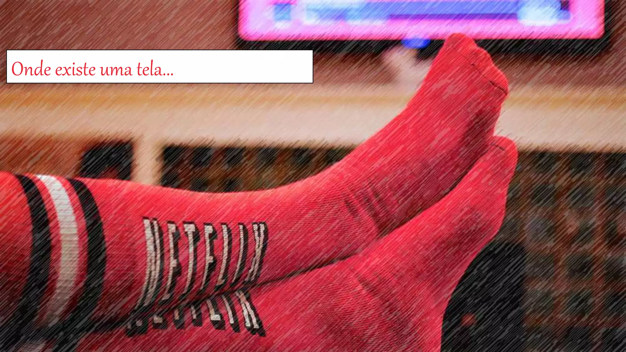 Onde existe uma tela... 