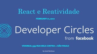 React e Reatividade
by José Barbosa
 
