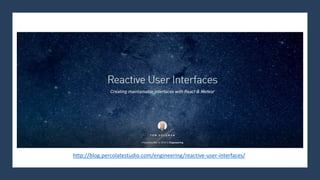 http://blog.percolatestudio.com/engineering/reactive-user-interfaces/
 