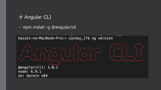 # Angular CLI
- npm install -g @angular/cli
 
