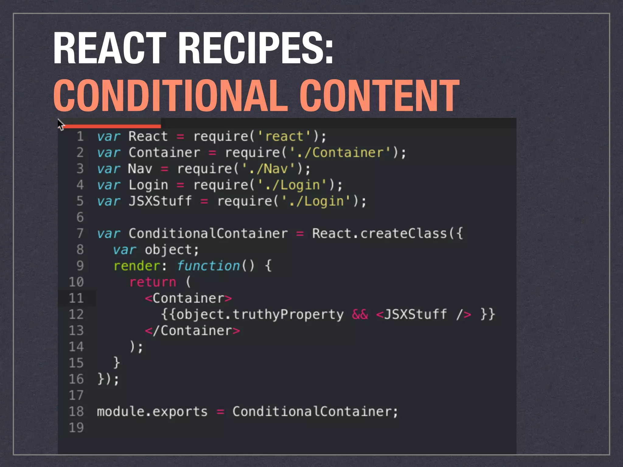 REACT RECIPES:
CONDITIONAL CONTENT
 