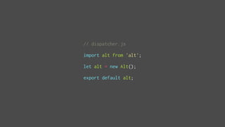 // dispatcher.js
import alt from 'alt';
let alt = new Alt();
export default alt;
 