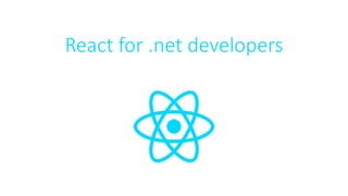 React for .net developers
 