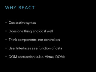 • Why React?
• Components
• Tooling
• How not to start
• Step by step demo
 