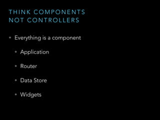 W H Y R E A C T
• Declarative syntax
• Does one thing and do it well
• Think components, not controllers
• User Interfaces as a function of data
• DOM abstraction (a.k.a. Virtual DOM)
 