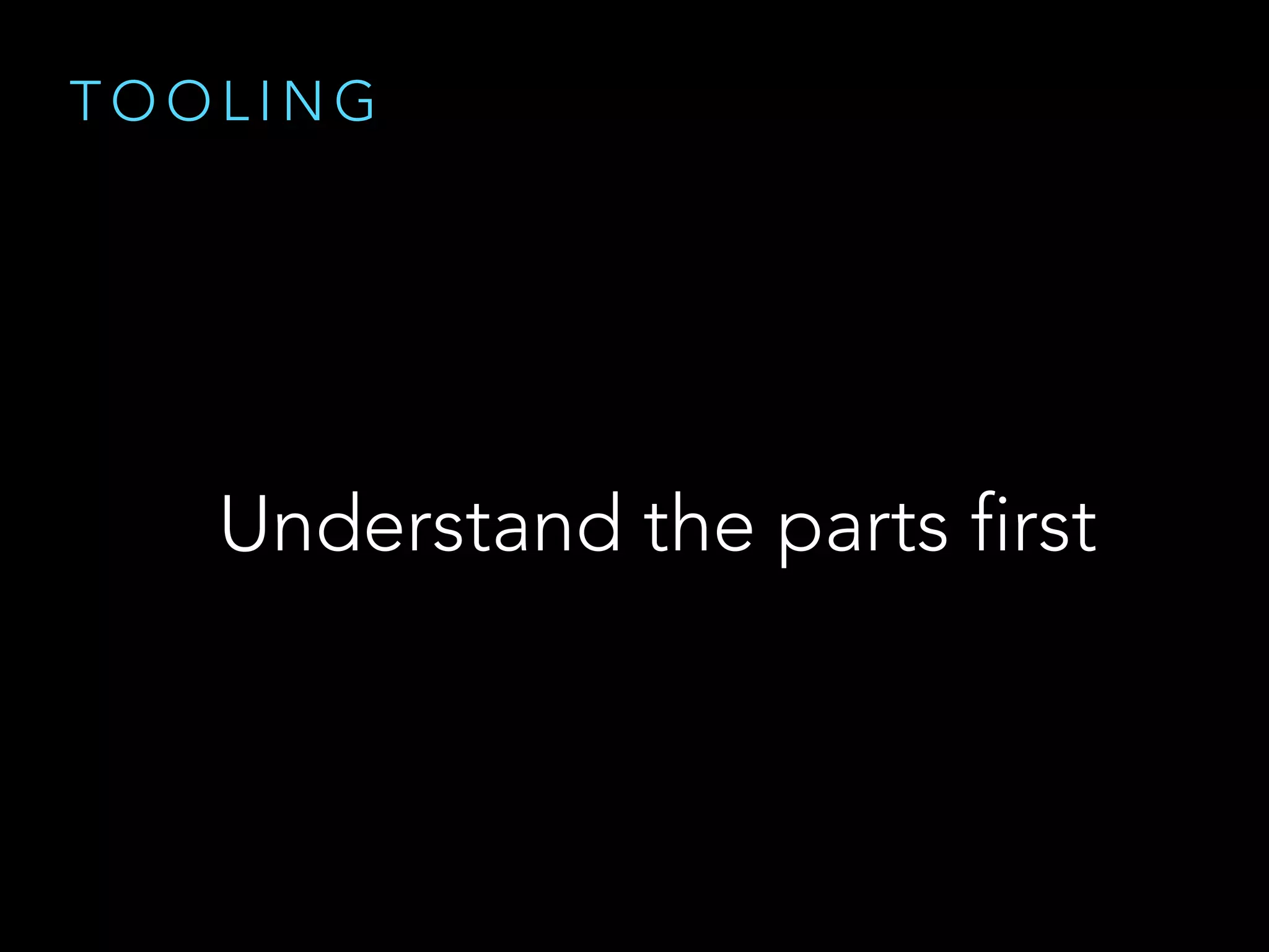 T O O L I N G
Understand the parts first
 