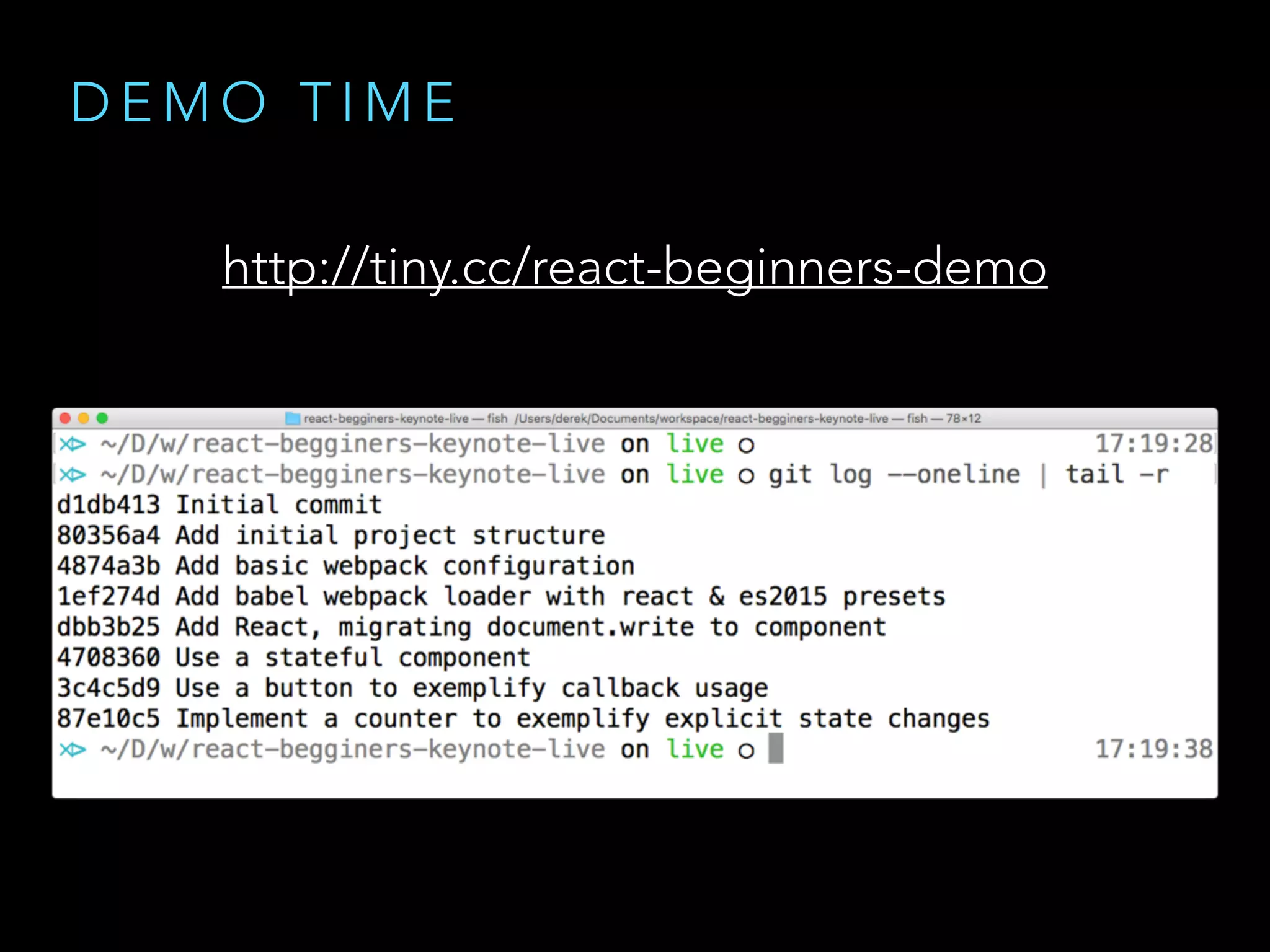 D E M O T I M E
http://tiny.cc/react-beginners-demo
 
