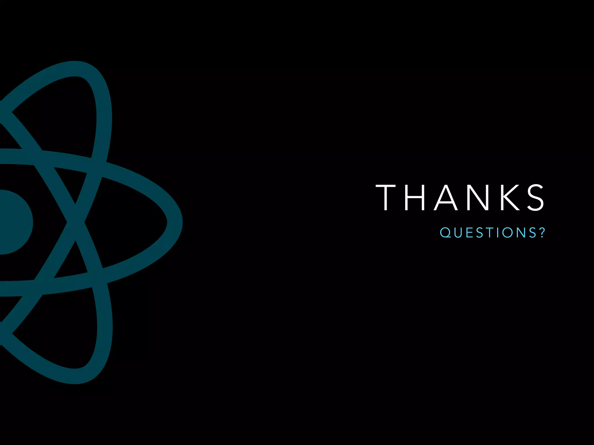 T H A N K S
Q U E S T I O N S ?
 