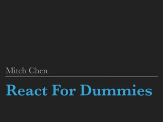 React For Dummies
Mitch Chen
 