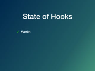 State of Hooks
Works
 