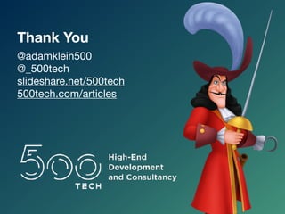 @adamklein500

@_500tech

slideshare.net/500tech

500tech.com/articles
Thank You
 