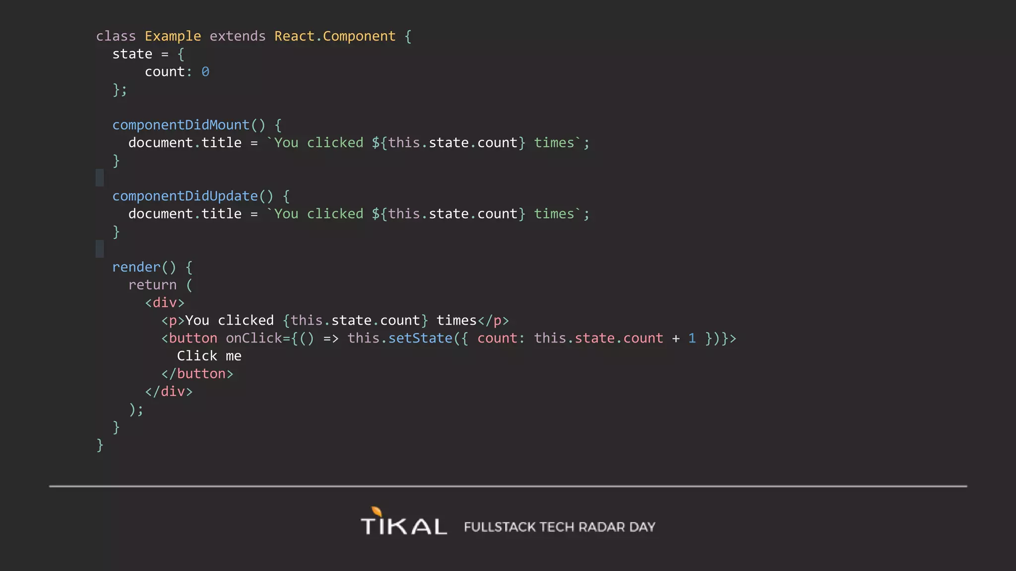 class Example extends React.Component {
state = {
count: 0
};
componentDidMount() {
document.title = `You clicked ${this.state.count} times`;
}
componentDidUpdate() {
document.title = `You clicked ${this.state.count} times`;
}
render() {
return (
<div>
<p>You clicked {this.state.count} times</p>
<button onClick={() => this.setState({ count: this.state.count + 1 })}>
Click me
</button>
</div>
);
}
}
 