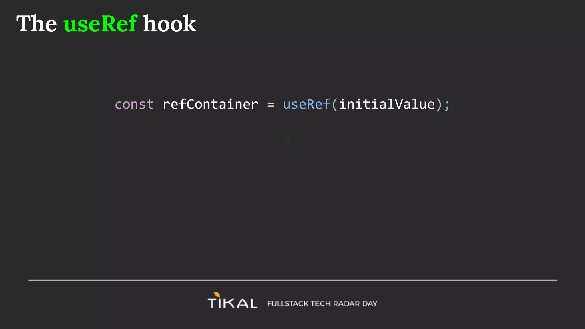 The useRef hook
const refContainer = useRef(initialValue);
 