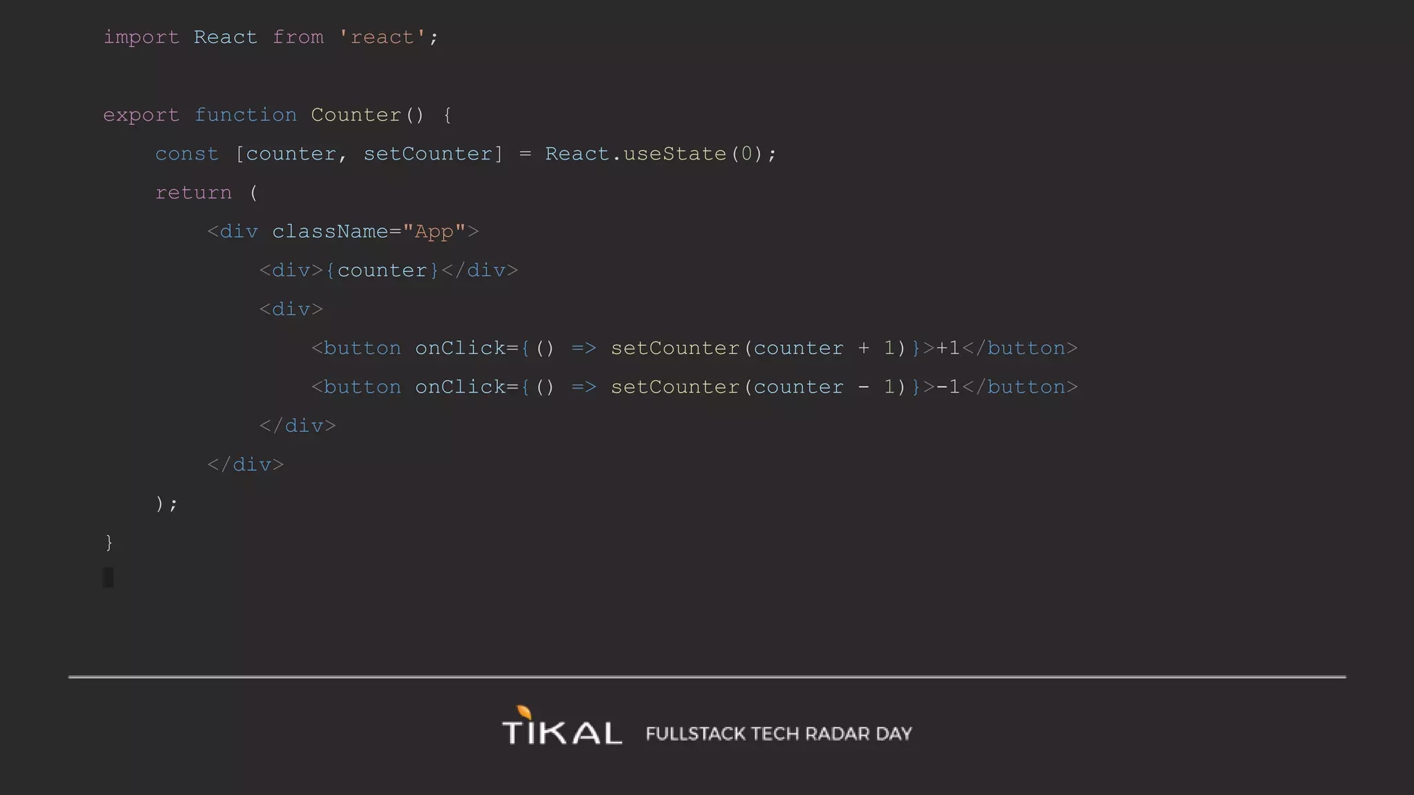 import React from 'react';
export function Counter() {
const [counter, setCounter] = React.useState(0);
return (
<div className="App">
<div>{counter}</div>
<div>
<button onClick={() => setCounter(counter + 1)}>+1</button>
<button onClick={() => setCounter(counter - 1)}>-1</button>
</div>
</div>
);
}
 