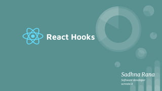 React Hooks
Sadhna Rana
Software developer
ucreate.it
 