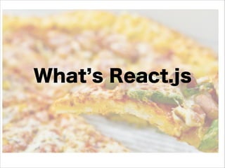 What s React.js
 