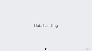 Data handling
@klarstil
 