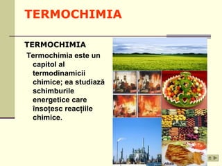 TERMOCHIMIA 
TERMOCHIMIA 
Termochimia este un 
capitol al 
termodinamicii 
chimice; ea studiază 
schimburile 
energetice c...