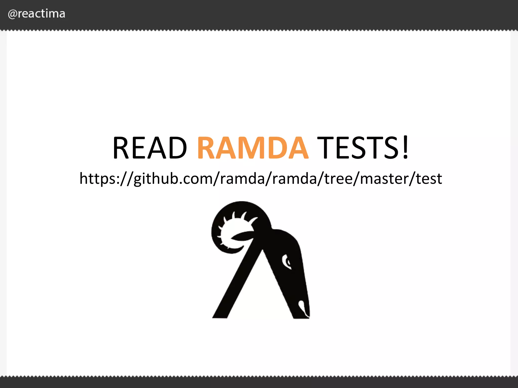 READ RAMDA TESTS! https://github.com/ramda/ramda/tree/master/test 