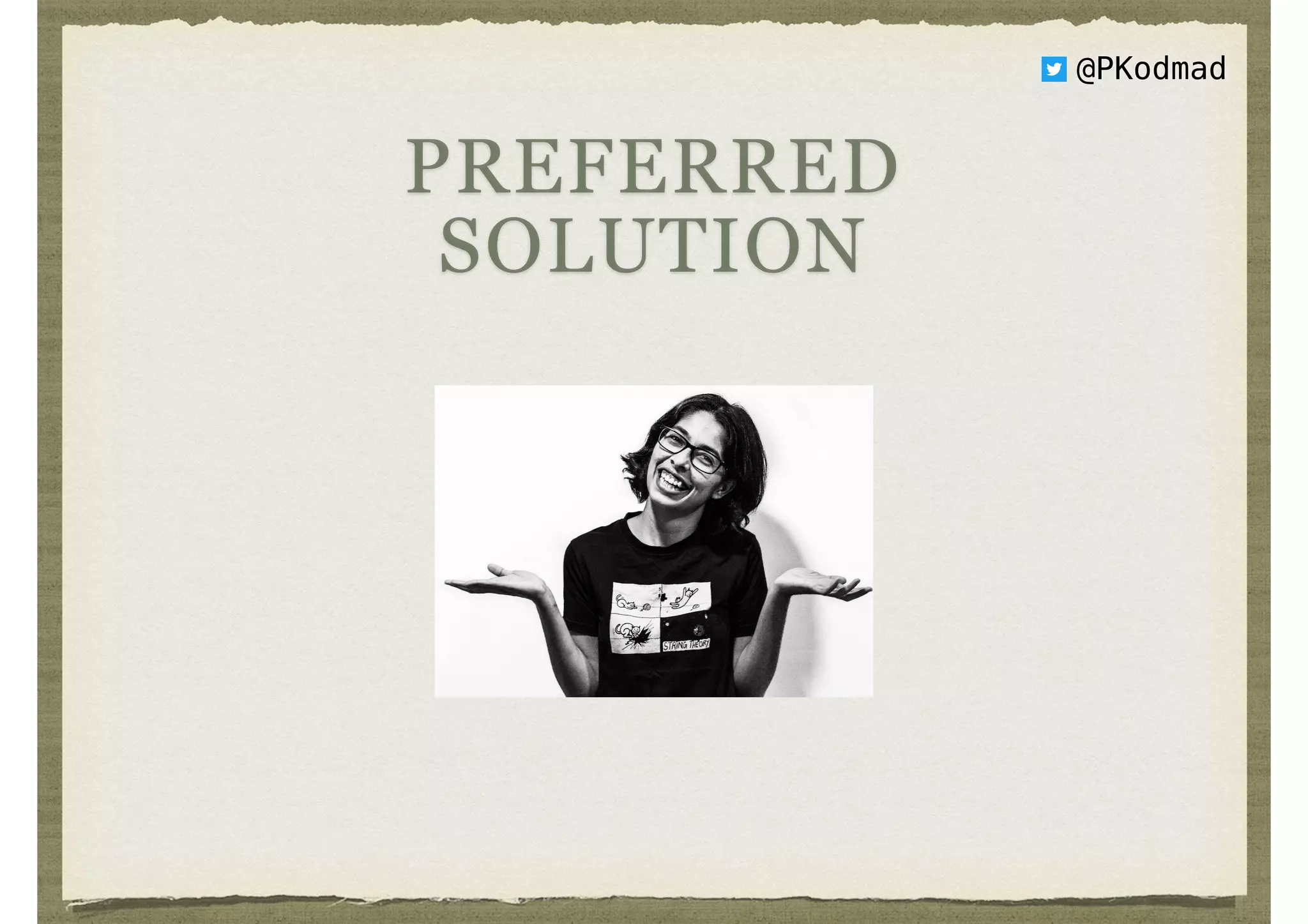 @PKodmad
PREFERRED
SOLUTION
🤷
 