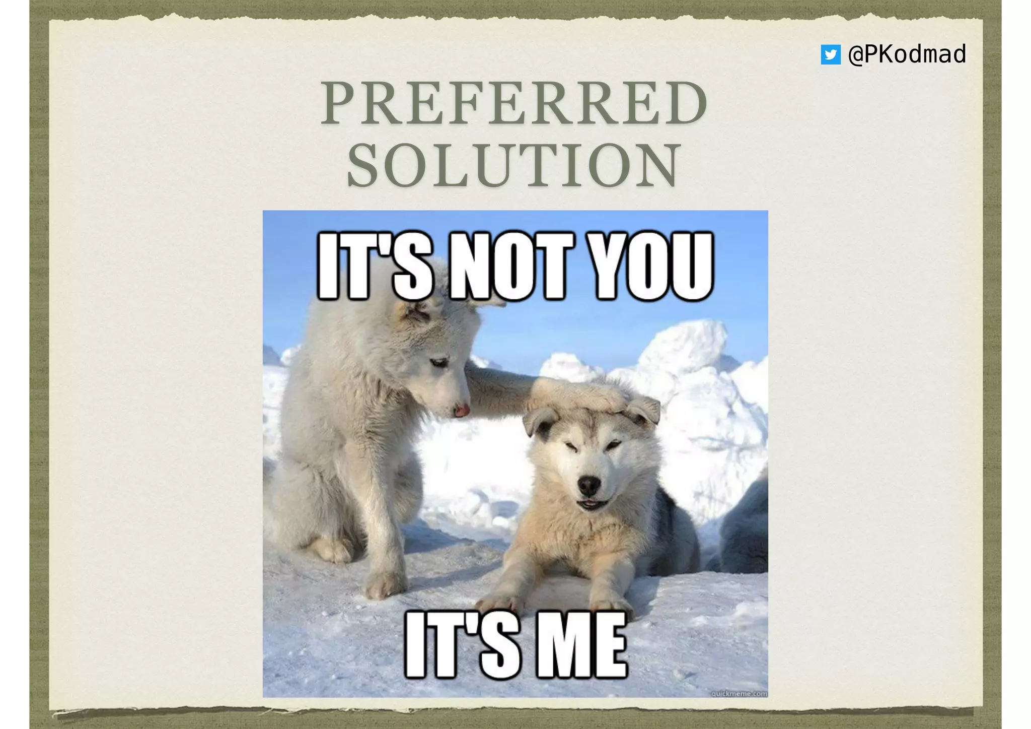 @PKodmad
PREFERRED
SOLUTION
 