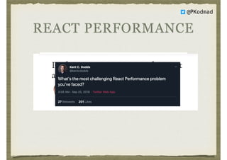 REACT PERFORMANCE
@PKodmad
 