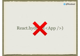 @PKodmad
React.hydrate(<App />)
❌
 