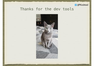 Thanks for the dev tools
@PKodmad
 