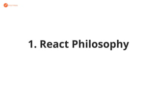 1. React Philosophy
 