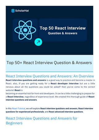 Top 50+ React Interview Question & Answers
React Interview Questions and Answers: An Overview
React interview questions an...