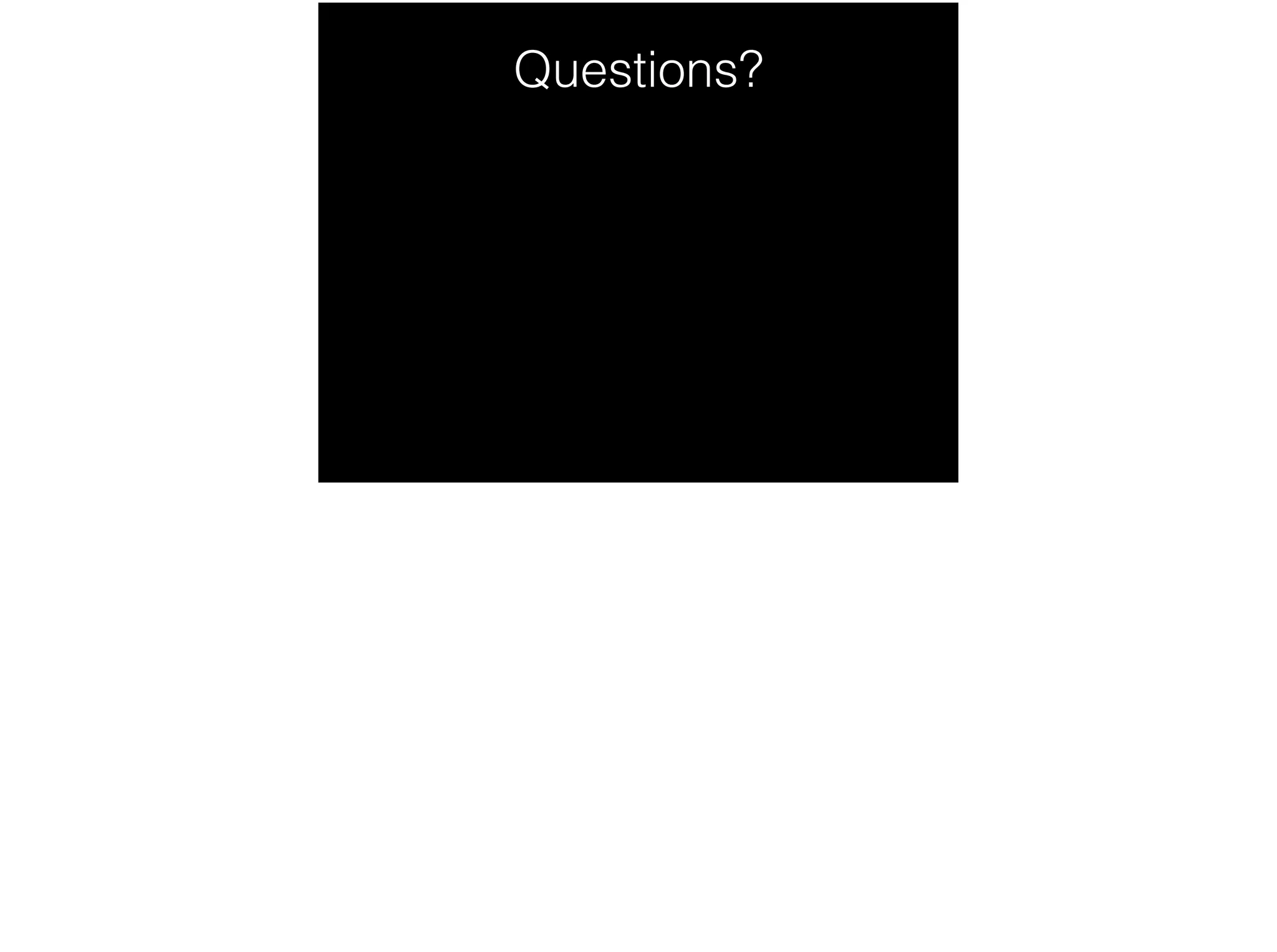 Questions?
 